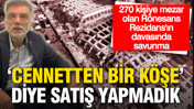 Depremde 270 kişiye mezar olan Rönesans Rezidans davasında savunma: 'Cennetten bir köşe demedik'