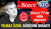 S&ouml;zc&uuml; TV&rsquo;de istifa depremi: Yılmaz &Ouml;zdil g&ouml;revini bıraktı