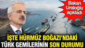 Bakan Uraloğlu'ndan H&uuml;rm&uuml;z Boğazı a&ccedil;ıklaması