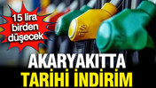 Akaryakıtta tarihi indirim geliyor: 15 lira birden düşecek