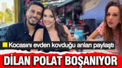 Dilan Polat’tan boşanma kararı aldı: Kocası Engin Polat’ı evden kovduğu anları paylaştı