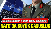 NATO'da büyük casusluk: Bilgileri sızdıran Yunan albay tutuklandı