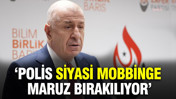 Ümit Özdağ: Polis siyasi mobbinge maruz bırakılıyor