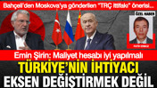 Bahçeli’den Moskova’ya gönderilen “TRÇ ittifakı” önerisi… Emin Şirin: Maliyet hesabı iyi yapılmalı…Türkiye’nin ihtiyacı eksen değiştirmek değil