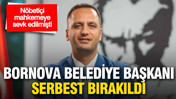 Bornova Belediye Başkanı Ömer Eşki serbest bırakıldı