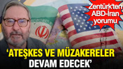 Ardan Zentürk: ABD-İran arasında ateşkes ve müzakereler devam edecek