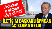 Erdoğan o sözleri söyledi mi? İletişim Başkanlığı’ndan açıklama geldi