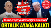 Trump, Papa’ya demediğini bırakmadı, ortalık ayağa kalktı: Bir ülke topyekun ateş püskürdü