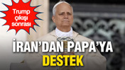 Trump &ccedil;ıkışı sonrası Papa&rsquo;ya İran&rsquo;dan destek