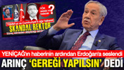 Bülent Arınç YENİÇAĞ'ın haberi sonrası Erdoğan'a seslendi: Gereği yapılsın