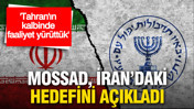 Mossad, İran'daki hedefini açıkladı