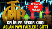 Bütçede faiz kıskacı: Gelirler rekor kırdı aslan payı faizlere gitti