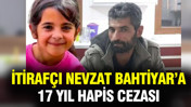 Nevzat Bahtiyar'a 17 yıl hapis cezası