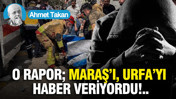 O rapor; Maraş’ı, Urfa’yı haber veriyordu...