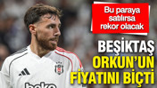 Beşiktaş Orkun Kökçü'nün fiyatını biçti: Bu paraya satılırsa rekor olacak