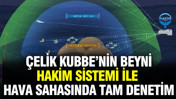 Çelik Kubbe’nin beyni: HAKİM sistemi ile hava sahasında tam denetim