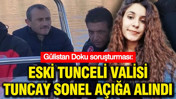 Eski Tunceli Valisi Tuncay Sonel açığa alındı