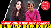 Gülistan Doku ile Narin Güran cinayetinin bilinmeyen ortak noktası