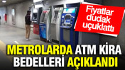 Metrolarda ATM kira bedelleri açıklandı: Fiyatlar dudak uçuklatacak cinsten...