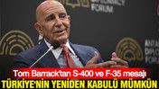 Tom Barrack'tan S-400 ve F-35 mesajı: Türkiye'nin yeniden kabulü mümkün