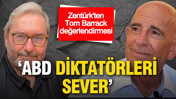 Ardan Zentürk'ten Tom Barrack değerlendirmesi: ABD diktatörleri sever