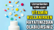 Gelişigüzel vitamin kullanımı tehlike saçıyor: Uzmanlardan kritik uyarı