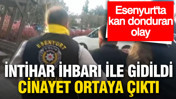 İntihar ihbarıyla gidildi, cinayet ortaya &ccedil;ıktı