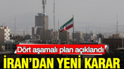 İran’dan yeni karar: Dört aşamalı plan açıklandı