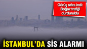 İstanbul’da sis alarmı: Boğaz gemi trafiğine açıldı
