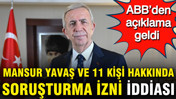 Mansur Yavaş&rsquo;a bir soruşturma izni daha verilmesine ABB&rsquo;den a&ccedil;ıklama