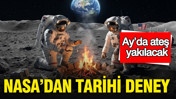 NASA’dan tarihi deney: Ay’da ateş yakılacak