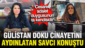 Gülistan Doku cinayetini aydınlatan savcı Ebru Cansu konuştu: Cesaret adalet duygusunun kendisidir