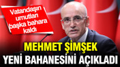 Mehmet Şimşek yeni bahanesini açıkladı: Vatandaşın umutları başka bahara kaldı