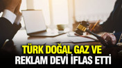 Türk doğal gaz ve reklam devi iflas etti