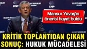 Kritik toplantıdan çıkan sonuç: Hukuk mücadelesi.... Mansur Yavaş'ın önerisi hayat buldu