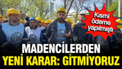 Madencilere kısmi ödeme yapılmıştı: Madencilerden eylem için yeni karar