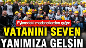 Eylemdeki madencilerden &ccedil;ağrı: Vatanını seven yanımıza gelsin