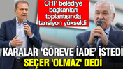 Karalar ‘Göreve iade’ istedi, Seçer 'olmaz' dedi: CHP belediye başkanları toplantısında tansiyon yükseldi