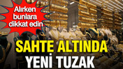 Sahte altında yeni tuzak: Kuyumcular odası uyardı, alırken buna dikkat edin