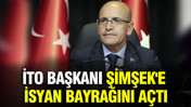 İTO Başkanı Mehmet Şimşek'e isyan bayrağını açtı