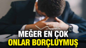 Yüzde 122 arttı: Meğer en çok onlar borçluymuş