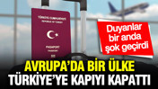 Avrupa’da bir ülkeden Türkiye’ye vize engeli: Sadece Türkiye’ye kapılarını kapattı
