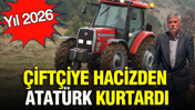 Yıl 2026: Çiftçiye hacizden Atatürk kurtardı
