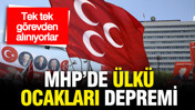 MHP'de Ülkü Ocakları depremi: Tek tek görevden alınacaklar