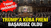 Tasarı reddedildi: Trump’a Küba freni başarısız oldu