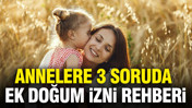 Annelere 3 soruda ek doğum izni rehberi