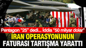 İran operasyonunun faturası tartışma yarattı: Pentagon “25”, iddia “50 milyar dolar”