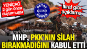MHP, PKK'nın silah bırakmadığını kabul etti: İtiraf gibi açıklama