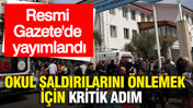 Okul saldırılarını önlemek için kritik adım: Resmi Gazete'de yayımlandı