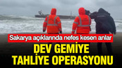Sakarya açıklarında nefes kesen anlar: Dev gemiye tahliye operasyonu
